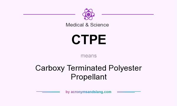 What does CTPE mean? It stands for Carboxy Terminated Polyester Propellant