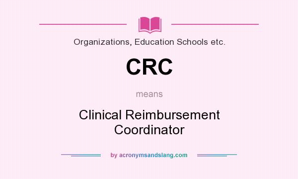 What does CRC mean? It stands for Clinical Reimbursement Coordinator