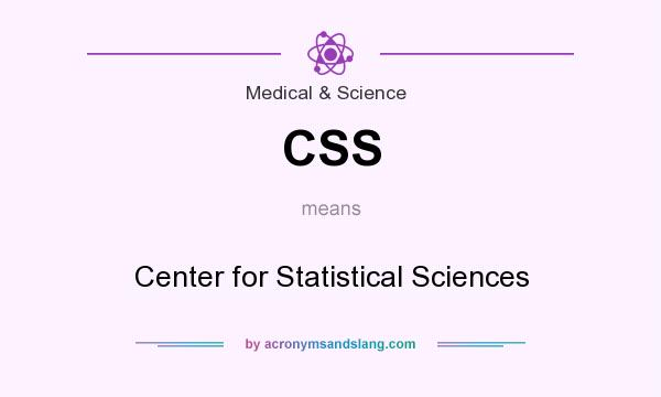 What does CSS mean? It stands for Center for Statistical Sciences