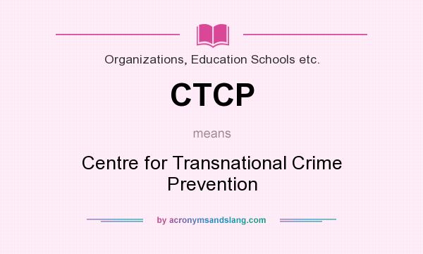What does CTCP mean? It stands for Centre for Transnational Crime Prevention