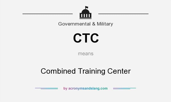 What does CTC mean? It stands for Combined Training Center