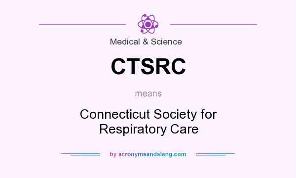 What does CTSRC mean? It stands for Connecticut Society for Respiratory Care