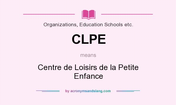 What does CLPE mean? It stands for Centre de Loisirs de la Petite Enfance