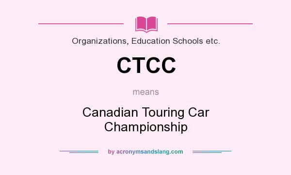 What does CTCC mean? It stands for Canadian Touring Car Championship