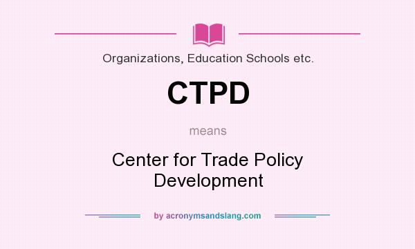 What does CTPD mean? It stands for Center for Trade Policy Development