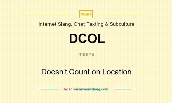 What does DCOL mean? It stands for Doesn`t Count on Location