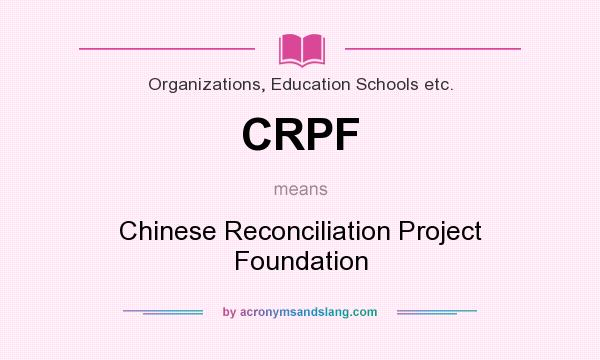 What does CRPF mean? It stands for Chinese Reconciliation Project Foundation