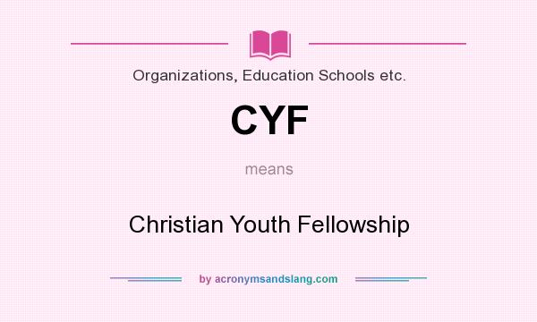What does CYF mean? It stands for Christian Youth Fellowship