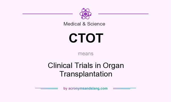 What does CTOT mean? It stands for Clinical Trials in Organ Transplantation