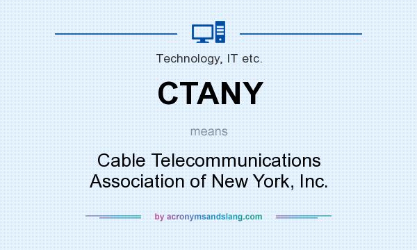 What does CTANY mean? It stands for Cable Telecommunications Association of New York, Inc.