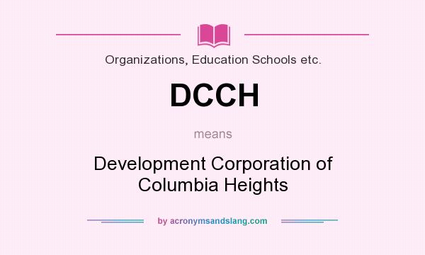 What does DCCH mean? It stands for Development Corporation of Columbia Heights