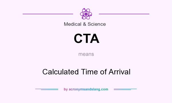 What does CTA mean? It stands for Calculated Time of Arrival
