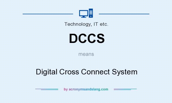 What does DCCS mean? It stands for Digital Cross Connect System