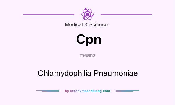 What does Cpn mean? It stands for Chlamydophilia Pneumoniae