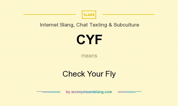 What does CYF mean? It stands for Check Your Fly