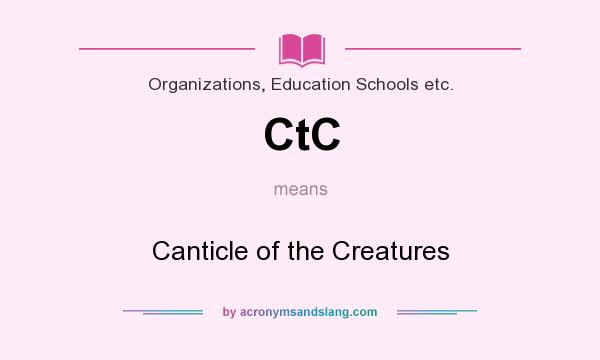 What does CtC mean? It stands for Canticle of the Creatures