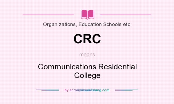 What does CRC mean? It stands for Communications Residential College