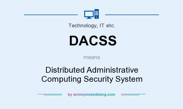 What does DACSS mean? It stands for Distributed Administrative Computing Security System