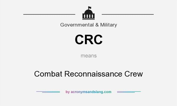 What does CRC mean? It stands for Combat Reconnaissance Crew