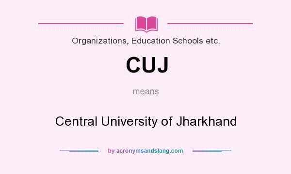 What does CUJ mean? It stands for Central University of Jharkhand