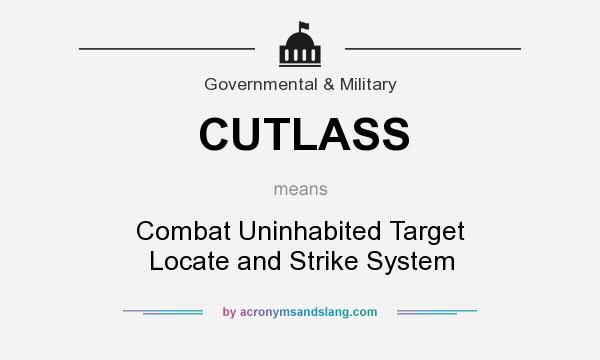 What does CUTLASS mean? It stands for Combat Uninhabited Target Locate and Strike System