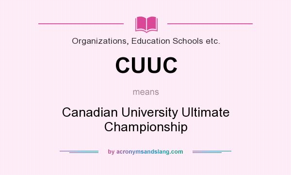 What does CUUC mean? It stands for Canadian University Ultimate Championship
