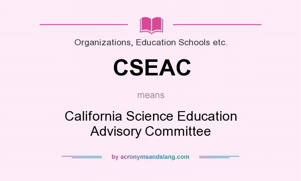 What does CSEAC mean? It stands for California Science Education Advisory Committee