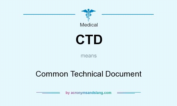 What does CTD mean? It stands for Common Technical Document