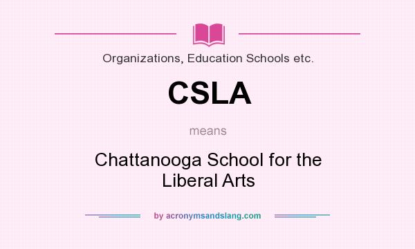 What does CSLA mean? It stands for Chattanooga School for the Liberal Arts