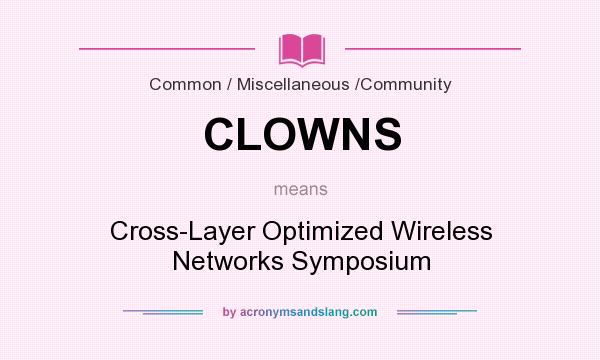 What does CLOWNS mean? It stands for Cross-Layer Optimized Wireless Networks Symposium