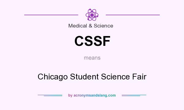 What does CSSF mean? It stands for Chicago Student Science Fair