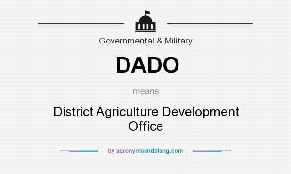 What does DADO mean? It stands for District Agriculture Development Office