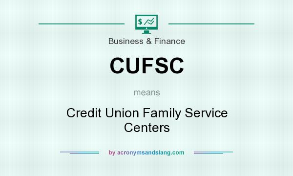 What does CUFSC mean? It stands for Credit Union Family Service Centers