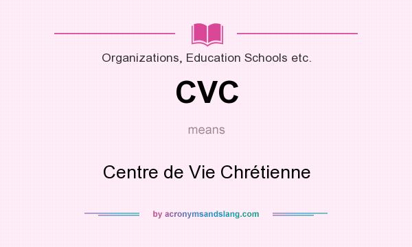 What does CVC mean? It stands for Centre de Vie Chrétienne