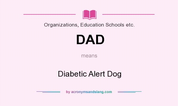 What does DAD mean? It stands for Diabetic Alert Dog
