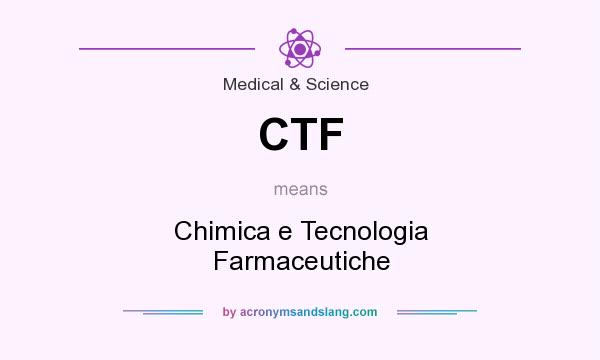 What does CTF mean? It stands for Chimica e Tecnologia Farmaceutiche