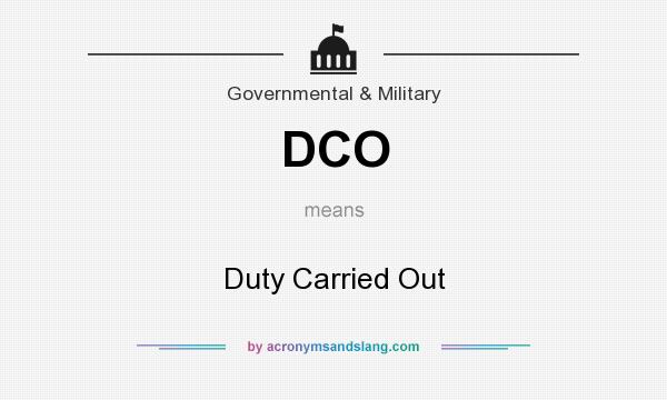 What does DCO mean? It stands for Duty Carried Out