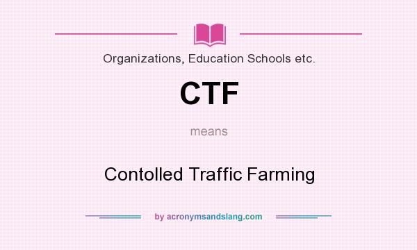 What does CTF mean? It stands for Contolled Traffic Farming
