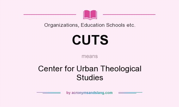 What does CUTS mean? It stands for Center for Urban Theological Studies