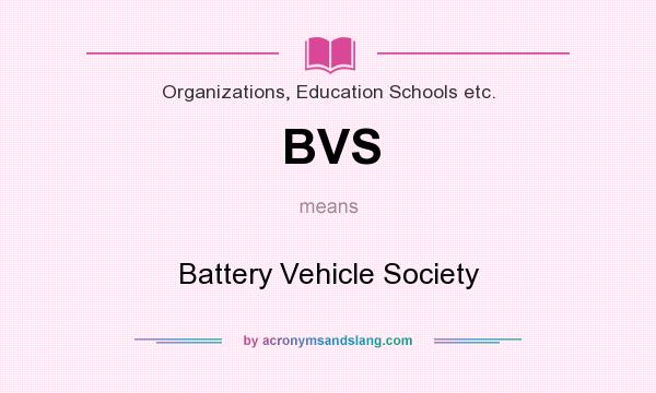 What does BVS mean? It stands for Battery Vehicle Society