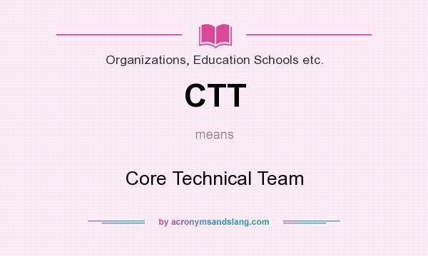 What does CTT mean? It stands for Core Technical Team