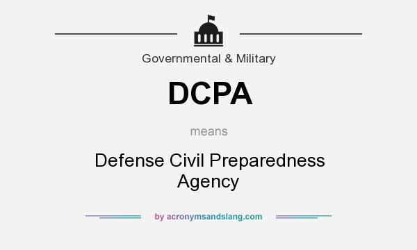 What does DCPA mean? It stands for Defense Civil Preparedness Agency