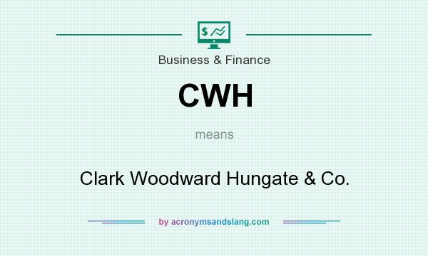 What does CWH mean? It stands for Clark Woodward Hungate & Co.
