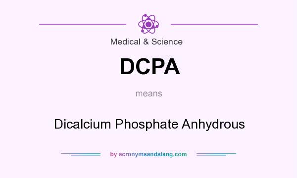 What does DCPA mean? It stands for Dicalcium Phosphate Anhydrous