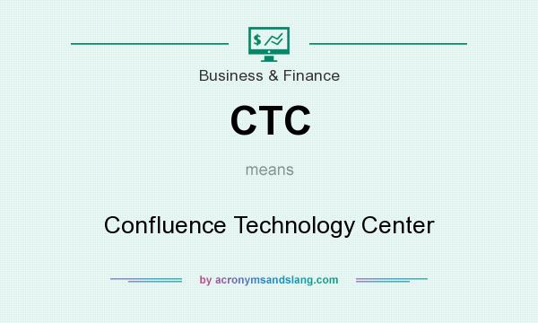 What does CTC mean? It stands for Confluence Technology Center