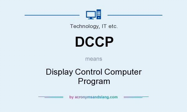 What does DCCP mean? It stands for Display Control Computer Program