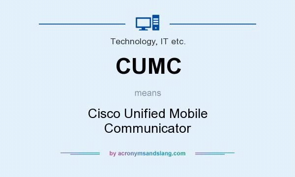 What does CUMC mean? It stands for Cisco Unified Mobile Communicator