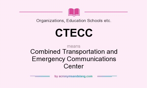 What does CTECC mean? It stands for Combined Transportation and Emergency Communications Center