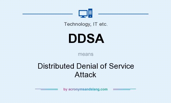 What does DDSA mean? It stands for Distributed Denial of Service Attack