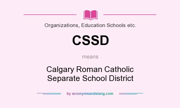 What does CSSD mean? It stands for Calgary Roman Catholic Separate School District
